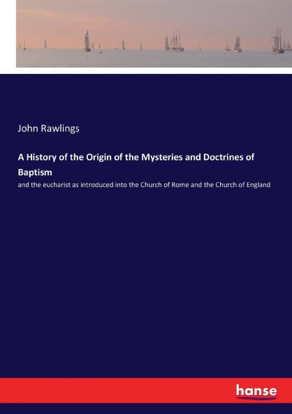 A History of the Origin of the Mysteries and Doctrines of Baptism