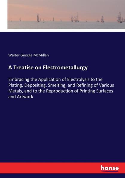 A Treatise on Electrometallurgy
