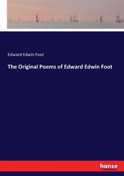The Original Poems of Edward Edwin Foot