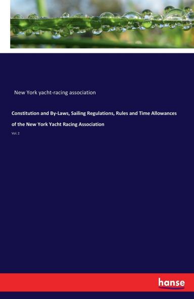 Constitution and By-Laws Sailing Regulations Rules and Time Allowances of the New York Yacht Racing Association