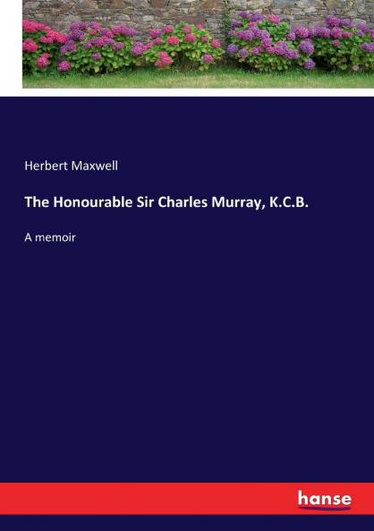 The Honourable Sir Charles Murray K.C.B.