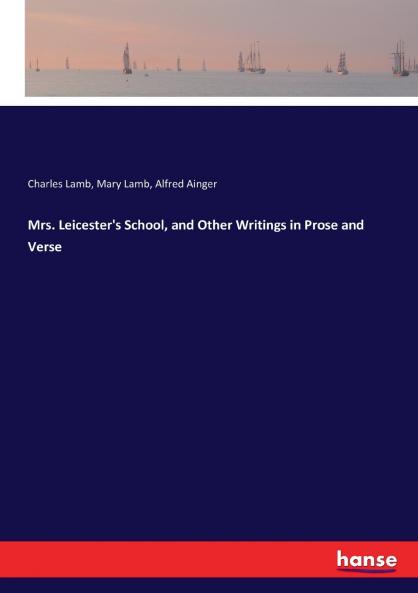Mrs. Leicester's School and Other Writings in Prose and Verse