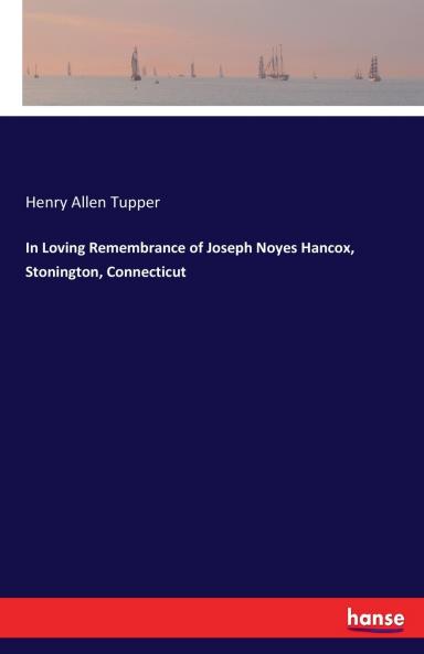 In Loving Remembrance of Joseph Noyes Hancox Stonington Connecticut