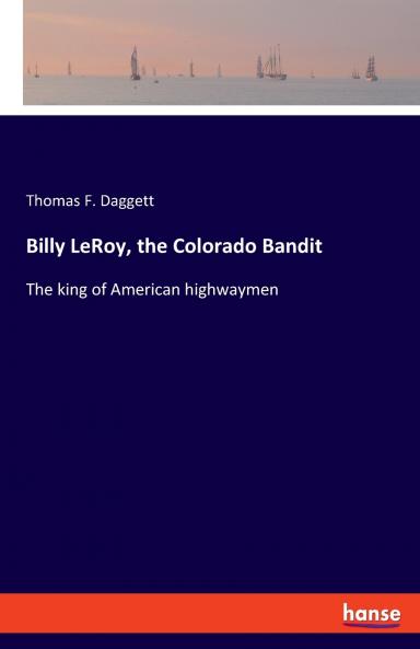 Billy LeRoy the Colorado Bandit