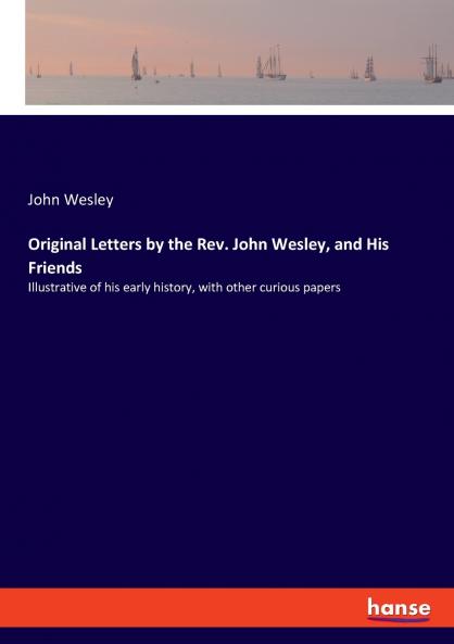 Original Letters by the Rev. John Wesley and His Friends