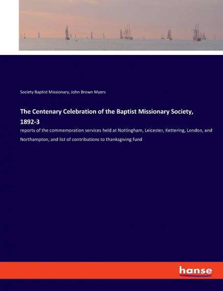 The Centenary Celebration of the Baptist Missionary Society 1892-3