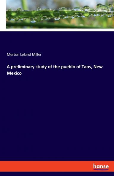 A preliminary study of the pueblo of Taos New Mexico