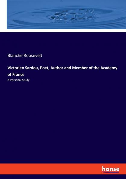 Victorien Sardou Poet Author and Member of the Academy of France