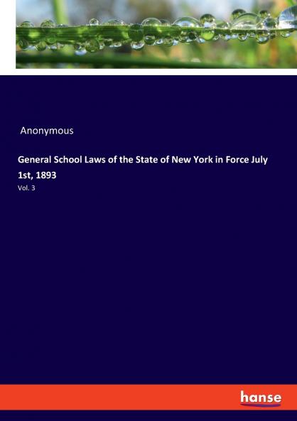 General School Laws of the State of New York in Force July 1st 1893