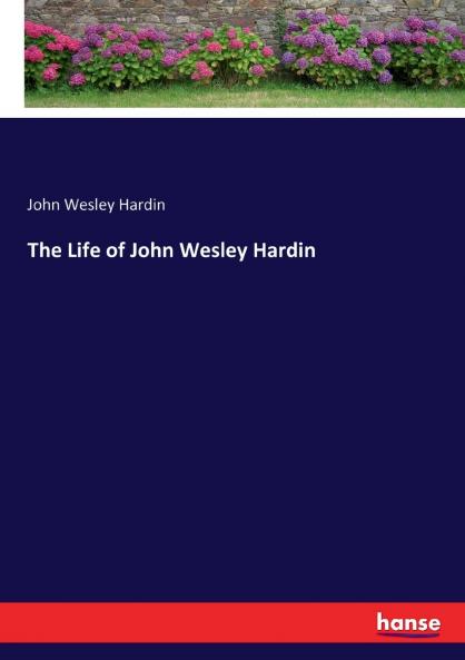 The Life of John Wesley Hardin
