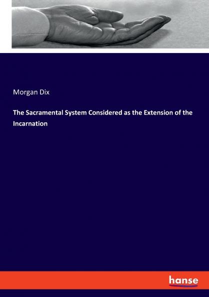 The Sacramental System Considered as the Extension of the Incarnation