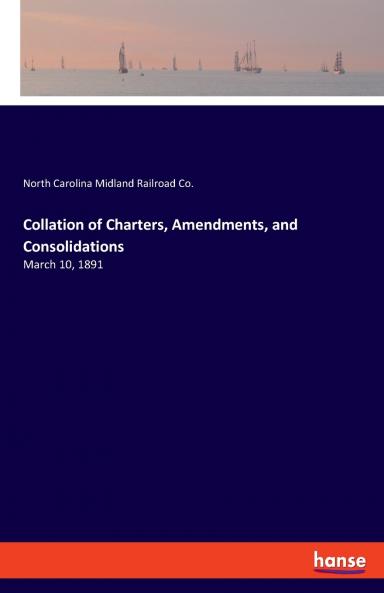 Collation of Charters Amendments and Consolidations