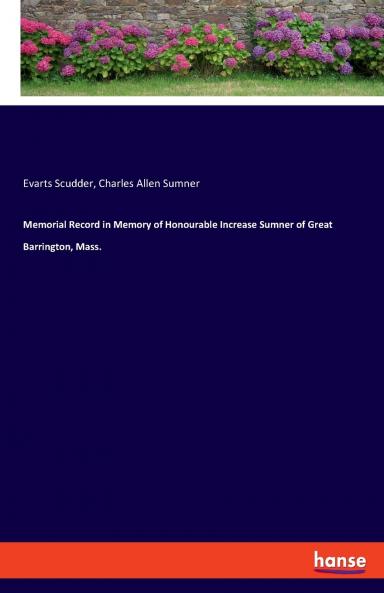 Memorial Record in Memory of Honourable Increase Sumner of Great Barrington Mass.