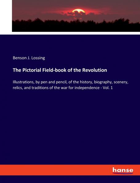 The Pictorial Field-book of the Revolution