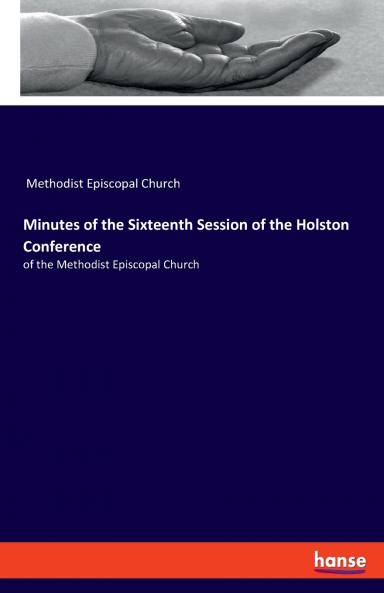 Minutes of the Sixteenth Session of the Holston Conference