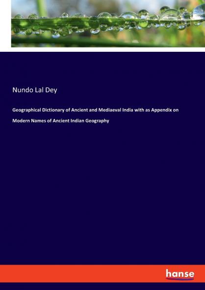 Geographical Dictionary of Ancient and Mediaeval India with as Appendix on Modern Names of Ancient Indian Geography
