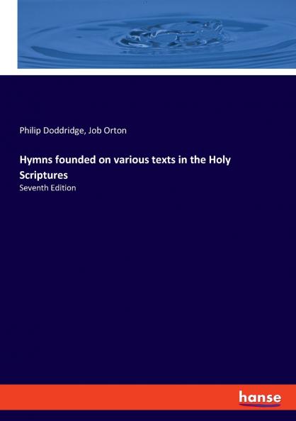 Hymns founded on various texts in the Holy Scriptures
