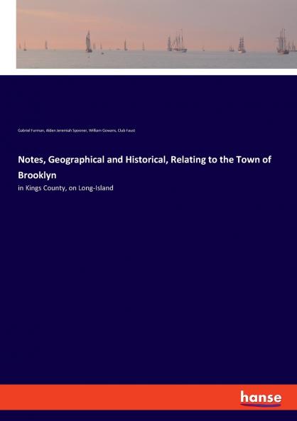 Notes Geographical and Historical Relating to the Town of Brooklyn