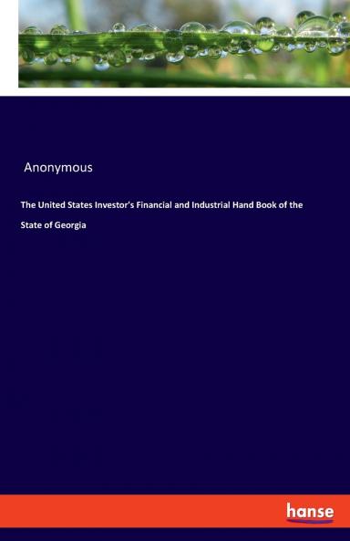The United States Investor's Financial and Industrial Hand Book of the State of Georgia
