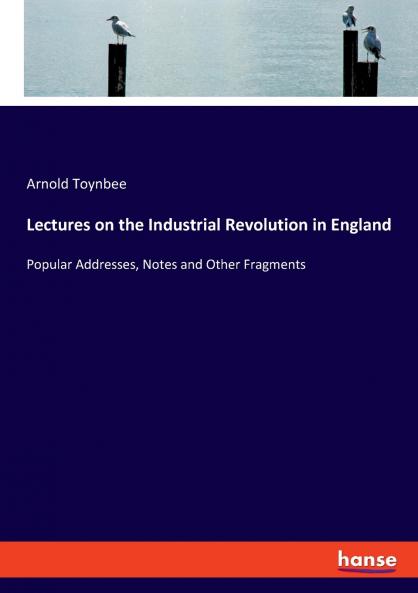 Lectures on the Industrial Revolution in England