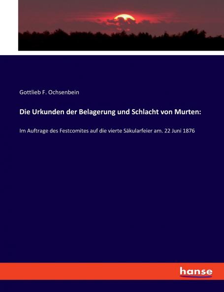 Die Urkunden der Belagerung und Schlacht von Murten