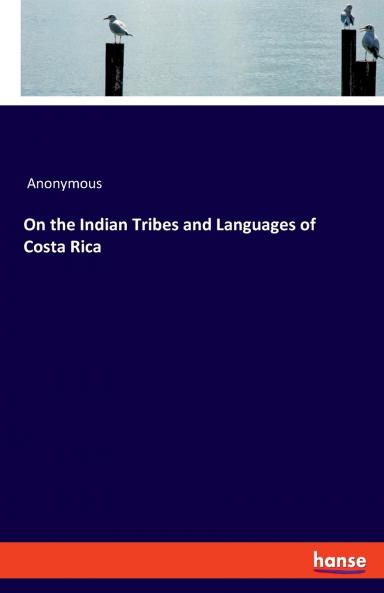 On the Indian Tribes and Languages of Costa Rica
