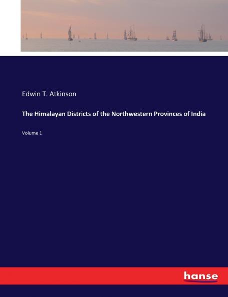 The Himalayan Districts of the Northwestern Provinces of India