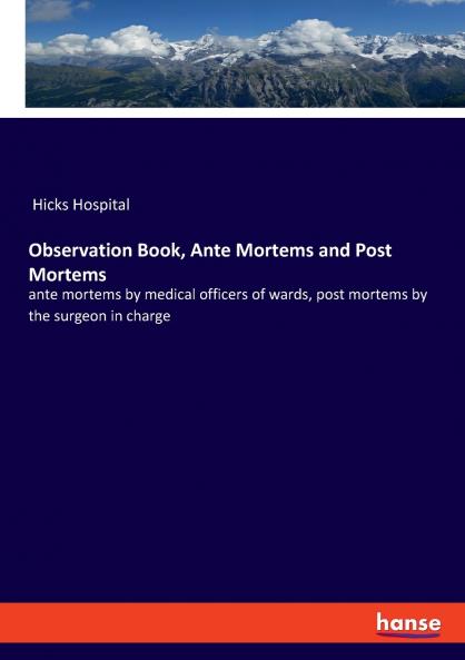 Observation Book Ante Mortems and Post Mortems