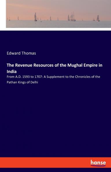 The Revenue Resources of the Mughal Empire in India