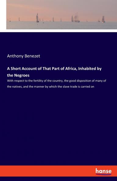 A Short Account of That Part of Africa Inhabited by the Negroes