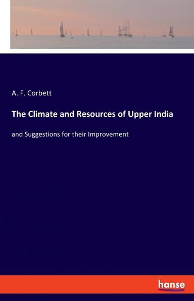 The Climate and Resources of Upper India