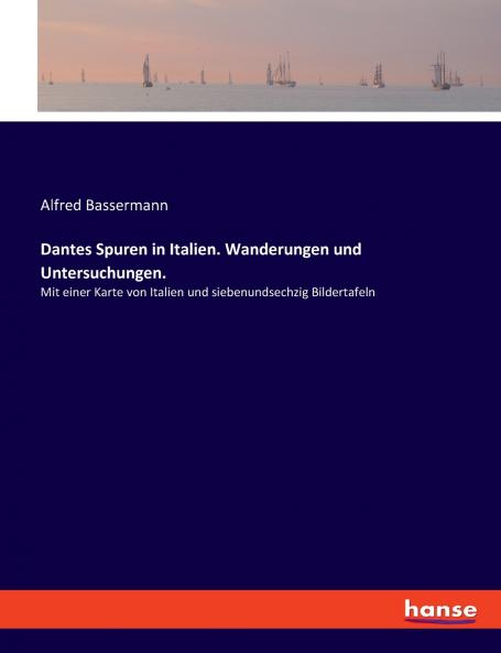 Dantes Spuren in Italien. Wanderungen und Untersuchungen.