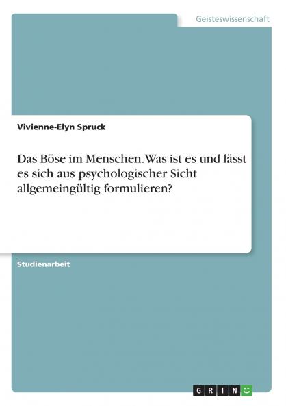 Das Böse im Menschen. Was ist es und lässt es sich aus psychologischer Sicht allgemeingültig formulieren?