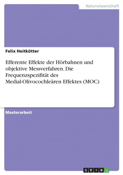 Efferente Effekte der Hörbahnen und objektive Messverfahren. Die  Frequenzspezifität des Medial-Olivocochleären Effektes (MOC)