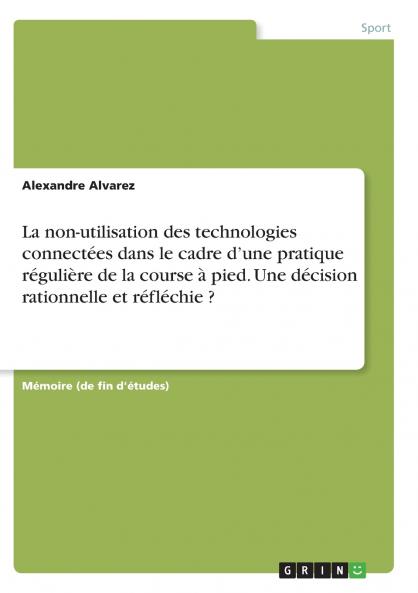 La non-utilisation des technologies connectées dans le cadre d'une pratique régulière de la course à pied. Une décision rationnelle et réfléchie ?