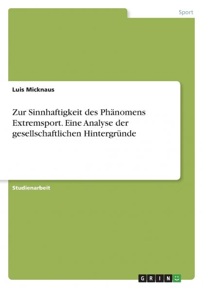 Zur Sinnhaftigkeit des Phänomens Extremsport. Eine Analyse der gesellschaftlichen Hintergründe