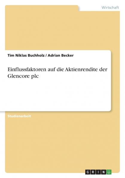 Einflussfaktoren auf die Aktienrendite der Glencore plc
