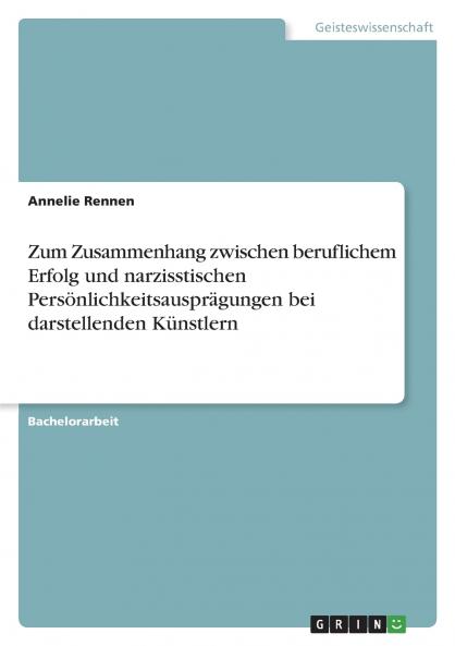 Zum Zusammenhang zwischen beruflichem Erfolg und narzisstischen Persönlichkeitsausprägungen bei darstellenden Künstlern