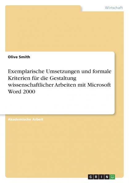 Exemplarische Umsetzungen und formale Kriterien für die Gestaltung wissenschaftlicher Arbeiten mit Microsoft Word 2000