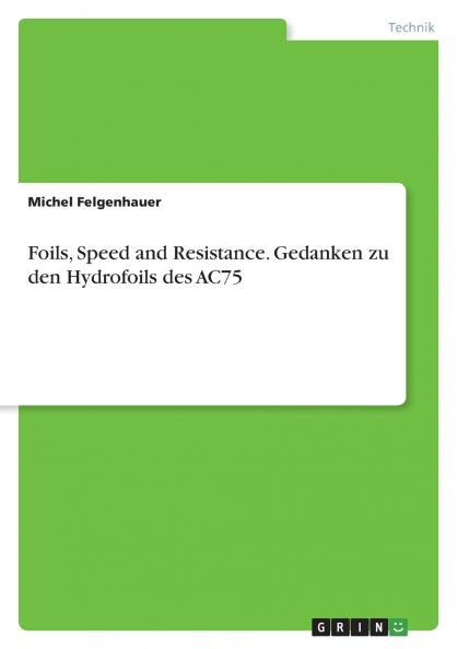Foils Speed and Resistance. Gedanken zu den Hydrofoils des AC75