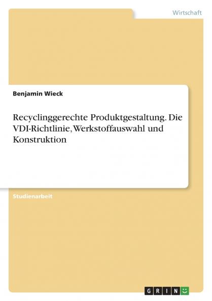 Recyclinggerechte Produktgestaltung. Die VDI-Richtlinie Werkstoffauswahl und Konstruktion