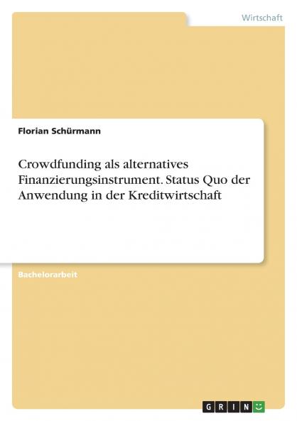 Crowdfunding als alternatives Finanzierungsinstrument. Status Quo der Anwendung in der Kreditwirtschaft