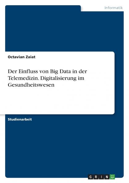 Der Einfluss von Big Data in der Telemedizin. Digitalisierung im Gesundheitswesen