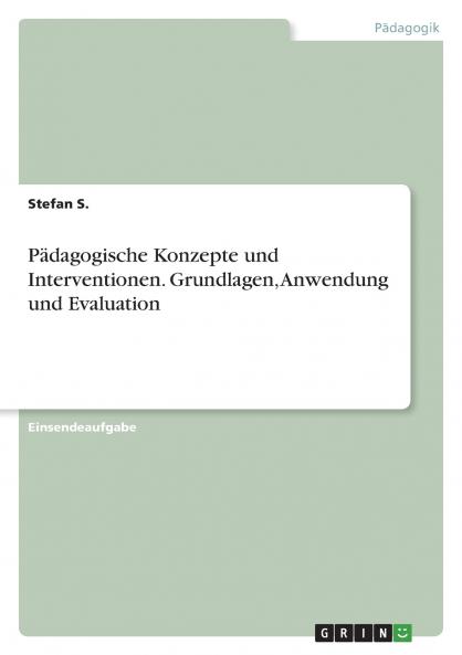 Pädagogische Konzepte und Interventionen. Grundlagen Anwendung und Evaluation