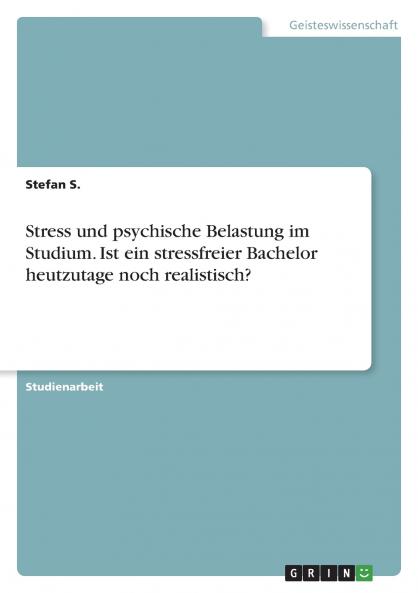 Stress und psychische Belastung im Studium. Ist ein stressfreier Bachelor heutzutage noch realistisch?