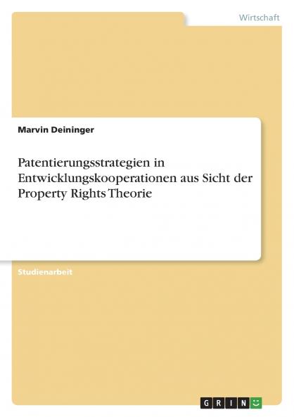 Patentierungsstrategien in Entwicklungskooperationen aus Sicht der Property Rights Theorie