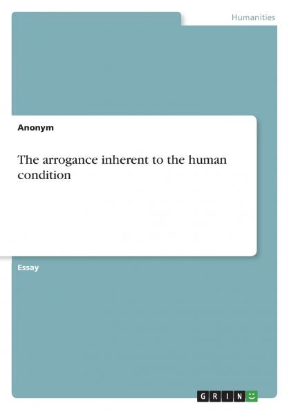 The arrogance inherent to the human condition