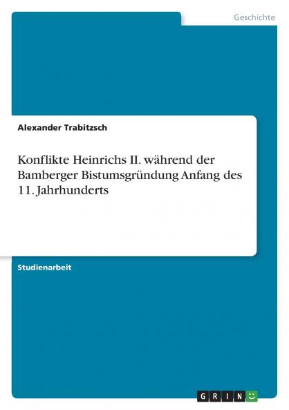 Konflikte Heinrichs II. während der Bamberger Bistumsgründung Anfang des 11. Jahrhunderts