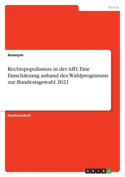 Rechtspopulismus in der AfD. Eine Einschätzung anhand des Wahlprogramms zur Bundestagswahl 2021