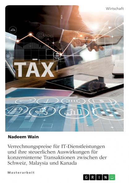 Verrechnungspreise für IT-Dienstleistungen und ihre steuerlichen Auswirkungen für konzerninterne Transaktionen zwischen der Schweiz Malaysia und Kanada
